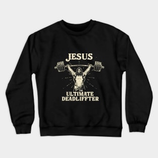 Jesus The Ultimate Deadlifter - Strength in Faith Crewneck Sweatshirt